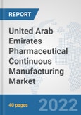 United Arab Emirates Pharmaceutical Continuous Manufacturing Market: Prospects, Trends Analysis, Market Size and Forecasts up to 2028- Product Image