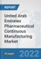 United Arab Emirates Pharmaceutical Continuous Manufacturing Market: Prospects, Trends Analysis, Market Size and Forecasts up to 2028 - Product Thumbnail Image