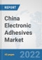 China Electronic Adhesives Market: Prospects, Trends Analysis, Market Size and Forecasts up to 2028 - Product Thumbnail Image