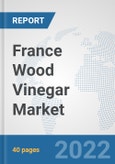 France Wood Vinegar Market: Prospects, Trends Analysis, Market Size and Forecasts up to 2028- Product Image