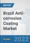 Brazil Anti-corrosion Coating Market: Prospects, Trends Analysis, Market Size and Forecasts up to 2028 - Product Image