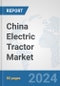 China Electric Tractor Market: Prospects, Trends Analysis, Market Size and Forecasts up to 2030 - Product Thumbnail Image