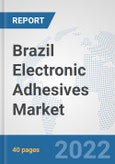 Brazil Electronic Adhesives Market: Prospects, Trends Analysis, Market Size and Forecasts up to 2028- Product Image