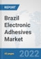 Brazil Electronic Adhesives Market: Prospects, Trends Analysis, Market Size and Forecasts up to 2028 - Product Thumbnail Image