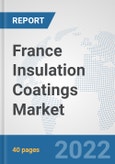 France Insulation Coatings Market: Prospects, Trends Analysis, Market Size and Forecasts up to 2028- Product Image
