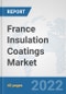 France Insulation Coatings Market: Prospects, Trends Analysis, Market Size and Forecasts up to 2028 - Product Thumbnail Image
