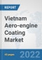 Vietnam Aero-engine Coating Market: Prospects, Trends Analysis, Market Size and Forecasts up to 2028 - Product Thumbnail Image