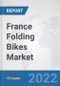 France Folding Bikes Market: Prospects, Trends Analysis, Market Size and Forecasts up to 2028 - Product Image