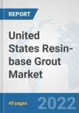 United States Resin-base Grout Market: Prospects, Trends Analysis, Market Size and Forecasts up to 2028- Product Image