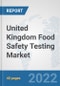 United Kingdom Food Safety Testing Market: Prospects, Trends Analysis, Market Size and Forecasts up to 2028 - Product Thumbnail Image