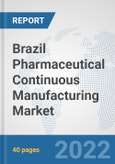 Brazil Pharmaceutical Continuous Manufacturing Market: Prospects, Trends Analysis, Market Size and Forecasts up to 2028- Product Image