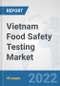 Vietnam Food Safety Testing Market: Prospects, Trends Analysis, Market Size and Forecasts up to 2028 - Product Thumbnail Image