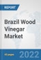 Brazil Wood Vinegar Market: Prospects, Trends Analysis, Market Size and Forecasts up to 2028 - Product Thumbnail Image