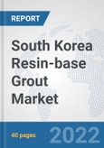South Korea Resin-base Grout Market: Prospects, Trends Analysis, Market Size and Forecasts up to 2028- Product Image