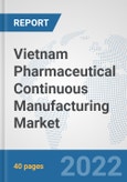 Vietnam Pharmaceutical Continuous Manufacturing Market: Prospects, Trends Analysis, Market Size and Forecasts up to 2028- Product Image