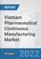 Vietnam Pharmaceutical Continuous Manufacturing Market: Prospects, Trends Analysis, Market Size and Forecasts up to 2028 - Product Thumbnail Image