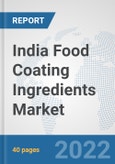 India Food Coating Ingredients Market: Prospects, Trends Analysis, Market Size and Forecasts up to 2028- Product Image