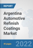 Argentina Automotive Refinish Coatings Market: Prospects, Trends Analysis, Market Size and Forecasts up to 2028- Product Image