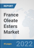 France Oleate Esters Market: Prospects, Trends Analysis, Market Size and Forecasts up to 2028- Product Image