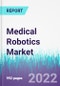Medical Robotics Market by Product and Services, by Application, by End-users - Global Opportunity Analysis and Industry Forecast, 2022 - 2030 - Product Image