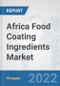 Africa Food Coating Ingredients Market: Prospects, Trends Analysis, Market Size and Forecasts up to 2028 - Product Thumbnail Image