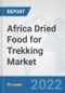 Africa Dried Food for Trekking Market: Prospects, Trends Analysis, Market Size and Forecasts up to 2028 - Product Thumbnail Image