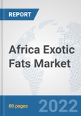 Africa Exotic Fats Market: Prospects, Trends Analysis, Market Size and Forecasts up to 2028- Product Image