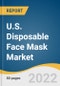 U.S. Disposable Face Mask Market Size, Share & Trends Analysis Report by Product (Protective, Dust, Non-Woven), by Application (Industrial, Personal), by Distribution Channel, by State, and Segment Forecasts, 2022-2030 - Product Thumbnail Image