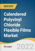 Calendered Polyvinyl Chloride Flexible Films Market Size, Share & Trends Analysis Report by End-use (Pharmaceutical, Medical, Automotive, Building & Construction, Consumer Goods, and Industrial), by Region, and Segment Forecasts, 2022-2030- Product Image