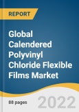 Global Calendered Polyvinyl Chloride Flexible Films Market Size, Share & Trends Analysis Report by End-use (Pharmaceutical, Medical, Automotive, Building & Construction, Consumer Goods, and Industrial), by Region, and Segment Forecasts, 2022-2030- Product Image