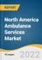 North America Ambulance Services Market Size, Share & Trends Analysis Report by Transport Vehicle (Ground Ambulance), by Emergency Services, by Equipment, by Region, and Segment Forecasts, 2022-2030 - Product Thumbnail Image