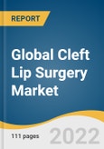 Global Cleft Lip Surgery Market Size, Share & Trends Analysis Report by Type (Cleft Lip With Cleft Palate, Cleft Lip Without Cleft Palate), by End-use (Hospitals, Specialty Clinics), by Region, and Segment Forecasts, 2022-2030- Product Image
