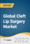Global Cleft Lip Surgery Market Size, Share & Trends Analysis Report by Type (Cleft Lip With Cleft Palate, Cleft Lip Without Cleft Palate), by End-use (Hospitals, Specialty Clinics), by Region, and Segment Forecasts, 2022-2030 - Product Image