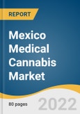 Mexico Medical Cannabis Market Size, Share & Trends Analysis Report by Product (Flowers, Oil & Tinctures), by Application (Cancer, Chronic Pain, Depression & Anxiety, Arthritis), and Segment Forecasts, 2022-2030- Product Image