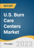 U.S. Burn Care Centers Market Size, Share & Trends Analysis Report by Facility Type (In-hospital, Standalone), by Treatment Type, by Burn Severity, by Service Type, and Segment Forecasts, 2022-2030- Product Image