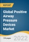 Global Positive Airway Pressure Devices Market Size, Share & Trends Analysis Report by Product Type (CPAP, APAP, BiPAP), by Region (North America, Asia Pacific), and Segment Forecasts, 2022-2030 - Product Image