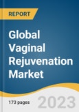 Global Vaginal Rejuvenation Market Size, Share & Trend Analysis By Treatment Type (Reconstructive, Cosmetic), Type, Application, Age Category, Region and Segment Forecasts, 2024-2030- Product Image