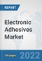 Electronic Adhesives Market: Global Industry Analysis, Trends, Market Size, and Forecasts up to 2028 - Product Image
