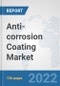 Anti-corrosion Coating Market: Global Industry Analysis, Trends, Market Size, and Forecasts up to 2028 - Product Image