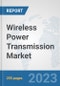 Wireless Power Transmission Market: Global Industry Analysis, Trends, Market Size, and Forecasts up to 2030 - Product Image