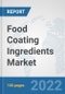 Food Coating Ingredients Market: Global Industry Analysis, Trends, Market Size, and Forecasts up to 2028 - Product Thumbnail Image