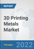 3D Printing Metals Market: Global Industry Analysis, Trends, Market Size, and Forecasts up to 2028- Product Image