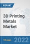3D Printing Metals Market: Global Industry Analysis, Trends, Market Size, and Forecasts up to 2028 - Product Thumbnail Image