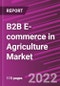 B2B E-commerce in Agriculture Market Share, Size, Trends, Industry Analysis Report, By Type, By Deployment, By Marketplace, By Region, Segment Forecast, 2022 - 2030 - Product Image