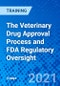 The Veterinary Drug Approval Process and FDA Regulatory Oversight (October 20-22, 2021) - Product Thumbnail Image