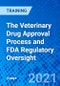 The Veterinary Drug Approval Process and FDA Regulatory Oversight (Recorded) - Product Image