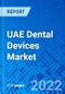UAE Dental Devices Market, by Product Type, by Treatment, and by End-user - Size, Share, Outlook, and Opportunity Analysis, 2022 - 2028 - Product Image