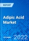 Adipic Acid Market, by Application, by End-Use Industry, and by Region - Size, Share, Outlook, and Opportunity Analysis, 2022 - 2030 - Product Image
