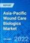 Asia-Pacific Wound Care Biologics Market, by Product Type, by Application, by End-user, and by Country - Size, Share, Outlook, and Opportunity Analysis, 2022 - 2030 - Product Image