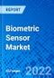 Biometric Sensor Market, by Product Type, by Application, by End-Use Industry, and by Region - Size, Share, Outlook, and Opportunity Analysis, 2022 - 2030 - Product Image